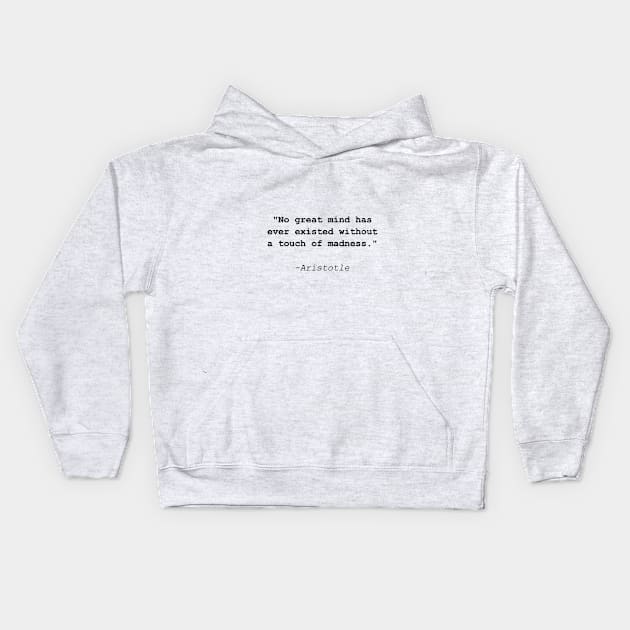 Famous Aristotle quote: No great mind without madness Kids Hoodie by artirio